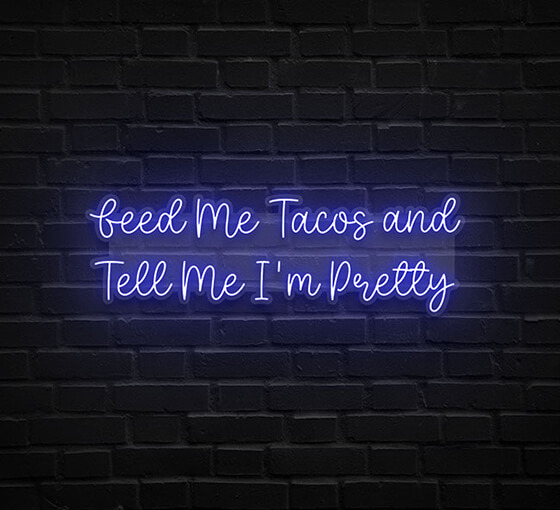Feed Me Tacos And Tell Me I'm Pretty Neon Sign