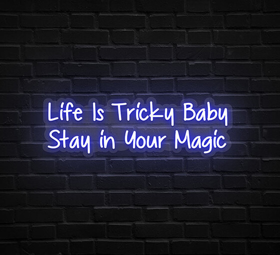 Life Is Tricky Baby Stay In Your Magic Neon Sign