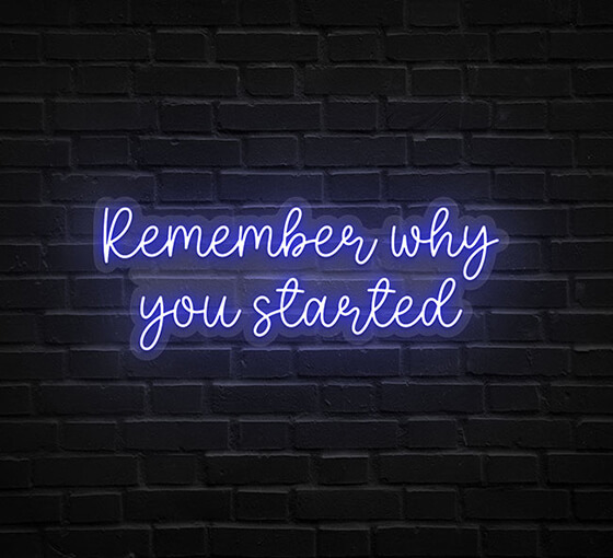 Remember Why You Started Neon Sign