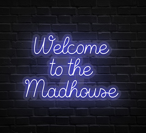Welcome To The Madhouse Neon Sign